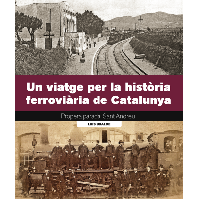 UN VIAJE POR LA HISTORIA FERROVIARIA DE CATALUÑA