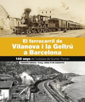 Portada EL FERROCARRIL DE VILANOVA I LA GELTRÚ-BARCELONA